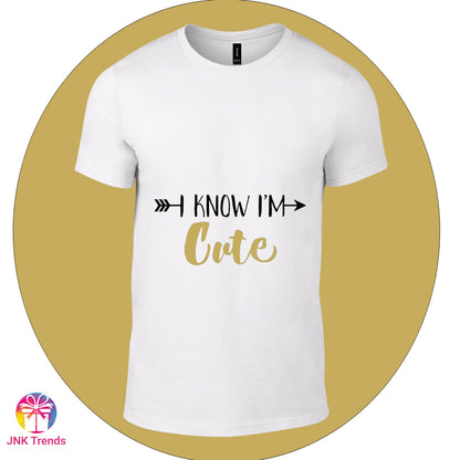 I Know I'M Cute- Printed White Tshirt